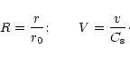 \begin{displaymath}R=\frac{r}{r_0}; \qquad V=\frac{v}{C_{\rm s}}\cdot
\end{displaymath}