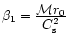 $\beta_1= \frac{\displaystyle {\cal M} r_0}{\displaystyle C^2_{\rm s}}$