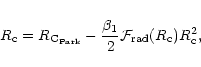 \begin{displaymath}
R_{\rm c}= R_{\rm C_{Park}} - \frac{\beta_1}{2}{\cal F}_{\rm {rad}}(R_{\rm c}) R_{\rm c}^2,
\end{displaymath}