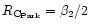 $R_{\rm C_{Park}}=\beta_2/2$