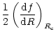$\displaystyle \frac{1}{2} \left(\frac{{\rm d}f}{{\rm d}R}\right)_{R_{\rm c}}$