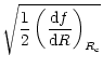 $\displaystyle \sqrt{\frac{1}{2}\left(\frac{{\rm d}f}{{\rm d}R}\right)_{R_{\rm c}}}$