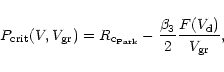 \begin{displaymath}
P_{\rm crit}(V, V_{\rm gr})
= R_{{\rm c}_{\rm Park}} - \frac{\beta_3}{2} \frac{F(V_{\rm d})}{V_{\rm gr}},
\end{displaymath}