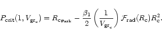 \begin{displaymath}
P_{\rm crit}(1, V_{{\rm gr}_{\rm c}}) = R_{{\rm c}_{\rm Par...
...gr}_{\rm c}}}\right)
{\cal F}_{\rm rad}(R_{\rm c})R^2_{\rm c}.
\end{displaymath}