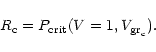\begin{displaymath}
R_{\rm c} = P_{\rm crit}(V=1, V_{{\rm gr}_{\rm c}}).
\end{displaymath}
