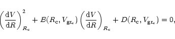 \begin{displaymath}
\left(\frac{{\rm d}V}{{\rm d}R}\right)_{R_{\rm c}}^2 + B(R_{...
...\rm d}R}\right)_{R_{\rm c}}
+ D(R_{\rm c}, V_{\rm gr_c}) = 0,
\end{displaymath}