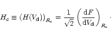 \begin{displaymath}H_{\rm c} \equiv \left(H(V_{\rm d})\right)_{R_{\rm c}}=
\fra...
...eft(\frac{{\rm d}F}{{\rm d} V_{\rm d}}\right)_{R_{\rm c}}\cdot
\end{displaymath}