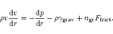 \begin{displaymath}
\rho v \frac{{\rm d}v}{{\rm d}r} = -\frac{{\rm d}p}{{\rm d}r} - \rho \gamma_{\rm {grav}} +
n_{\rm {gr}} F_{\rm {frict}}.
\end{displaymath}