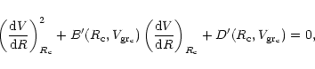 \begin{displaymath}
\left(\frac{{\rm d}V}{{\rm d}R}\right)_{R_{\rm c}}^2 + B'(R_...
...rm d}R}\right)_{R_{\rm c}}
+ D'(R_{\rm c}, V_{\rm gr_c}) = 0,
\end{displaymath}