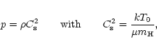 \begin{displaymath}
p=\rho C_{\rm s}^2 \qquad \textrm{with} \qquad C_{\rm s}^2=\frac{k T_0}{\mu m_{\rm H}},
\end{displaymath}