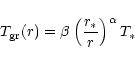 \begin{displaymath}T_{\rm gr}(r)=\beta \left( \frac{r_{\ast}}{r}\right)^{\alpha} T_{\ast}
\end{displaymath}
