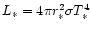 $L_{\ast}= 4 \pi r_{\ast}^2 \sigma T_{\ast}^4$