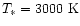 $T_{\ast}= 3000~{\rm K}$