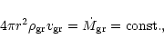 \begin{displaymath}
4 \pi r^2 \rho_{\rm {gr}} v_{\rm {gr}} = \dot{M}_{\rm {gr}}=\textrm{const.},
\end{displaymath}