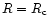 $R=R_{\rm c}$