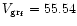 $V_{\rm gr_f}=55.54$