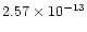 $2.57\times 10^{-13}$