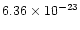 $6.36\times 10^{-23}$