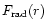 $F_{\rm {rad}}(r)$
