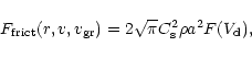 \begin{displaymath}
F_{\rm frict}(r, v, v_{\rm {gr}}) = 2 \sqrt{\pi} C_{\rm s}^2 \rho a^2 F(V_{\rm d}),
\end{displaymath}