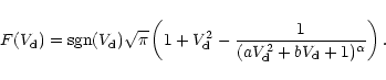 \begin{displaymath}
F(V_{\rm d}) = {\rm sgn} (V_{\rm d})\sqrt{\pi}\left( 1 + V_{...
... -
\frac{1}{(aV_{\rm d}^2 + bV_{\rm d} + 1)^{\alpha}}\right).
\end{displaymath}