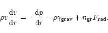 \begin{displaymath}
\rho v \frac{{\rm d}v}{{\rm d}r} =
-\frac{{\rm d}p}{{\rm d}r} - \rho \gamma_{\rm {grav}}
+ n_{\rm gr} F_{\rm {rad}}.
\end{displaymath}