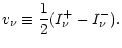 $\displaystyle v_{\nu} \equiv \frac{1}{2}(I^+_{\nu} - I^-_{\nu}).$