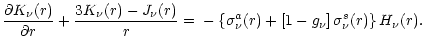 $\displaystyle {\frac{\partial K_{\nu}(r)}{\partial r}
+
\frac{3K_{\nu}(r)-J_{\n...
...igma_{\nu}^a(r) +
\left[1- g_{\nu} \right]\sigma_{\nu}^s(r) \right\}H_{\nu}(r).$