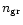 $n_{\rm gr}$