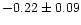 $-0.22 \pm 0.09$