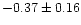 $-0.37 \pm 0.16$