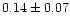 $ 0.14 \pm 0.07$