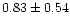 $ 0.83 \pm 0.54$