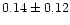 $ 0.14 \pm 0.12$