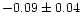 $-0.09 \pm 0.04$