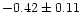 $-0.42 \pm 0.11$