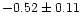 $-0.52 \pm 0.11$