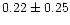 $ 0.22 \pm 0.25$