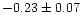 $-0.23 \pm 0.07$