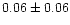 $ 0.06 \pm 0.06$