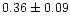 $ 0.36 \pm 0.09$