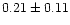 $ 0.21 \pm 0.11$