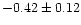 $-0.42 \pm 0.12$