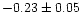 $-0.23 \pm 0.05$
