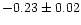 $-0.23 \pm 0.02$