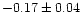 $-0.17 \pm 0.04$
