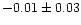 $-0.01 \pm 0.03$