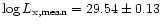 $\log{L_{\rm x,mean}} = 29.54 \pm 0.13$