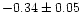 $-0.34 \pm 0.05$