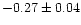 $-0.27 \pm 0.04$
